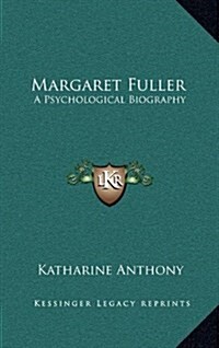 Margaret Fuller: A Psychological Biography (Hardcover)