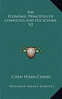 The Economic Principles of Confucius and His School V2 (Hardcover)