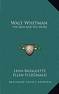 Walt Whitman: The Man and His Work (Hardcover)