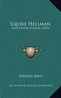 Squire Hellman: And Other Stories (1893) (Hardcover)
