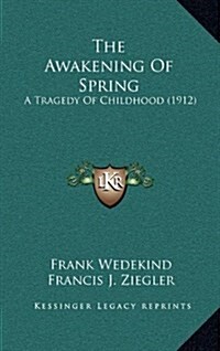 The Awakening of Spring: A Tragedy of Childhood (1912) (Hardcover)