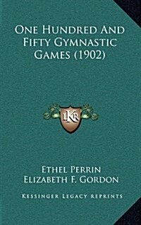 One Hundred and Fifty Gymnastic Games (1902) (Hardcover)