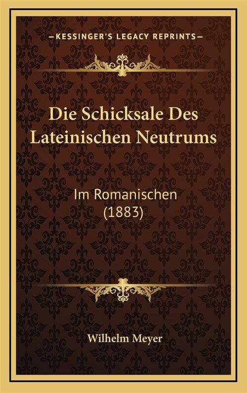 Die Schicksale Des Lateinischen Neutrums: Im Romanischen (1883) (Hardcover)