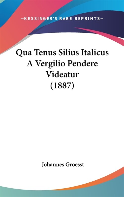 Qua Tenus Silius Italicus a Vergilio Pendere Videatur (1887) (Hardcover)