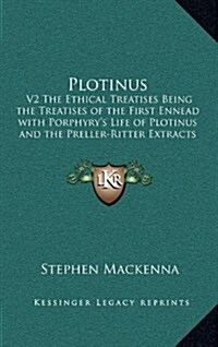 Plotinus: V2 the Ethical Treatises Being the Treatises of the First Ennead with Porphyrys Life of Plotinus and the Preller-Ritt (Hardcover)