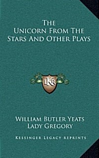 The Unicorn from the Stars and Other Plays (Hardcover)