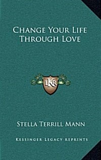 Change Your Life Through Love (Hardcover)