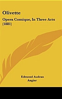 Olivette: Opera Comique, in Three Acts (1881) (Hardcover)