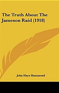 The Truth about the Jameson Raid (1918) (Hardcover)