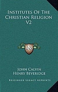 Institutes of the Christian Religion V2 (Hardcover)