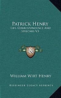 Patrick Henry: Life, Correspondence and Speeches V3 (Hardcover)