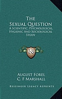 The Sexual Question: A Scientific, Psychological, Hygienic and Sociological Study (Hardcover)