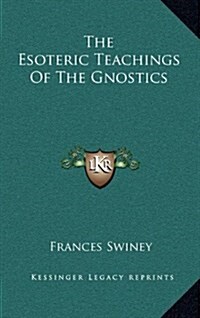 The Esoteric Teachings of the Gnostics (Hardcover)