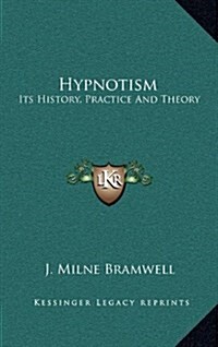 Hypnotism: Its History, Practice and Theory (Hardcover)