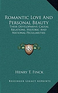 Romantic Love and Personal Beauty: Their Development, Causal Relations, Historic and National Peculiarities (Hardcover)