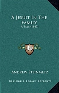 A Jesuit in the Family: A Tale (1847) (Hardcover)