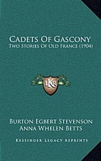 Cadets of Gascony: Two Stories of Old France (1904) (Hardcover)