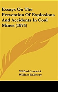 Essays on the Prevention of Explosions and Accidents in Coal Mines (1874) (Hardcover)