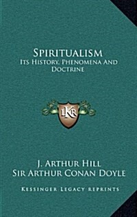 Spiritualism: Its History, Phenomena and Doctrine (Hardcover)