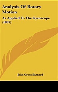 Analysis of Rotary Motion: As Applied to the Gyroscope (1887) (Hardcover)