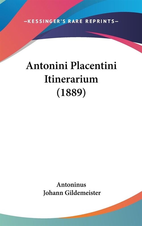 Antonini Placentini Itinerarium (1889) (Hardcover)