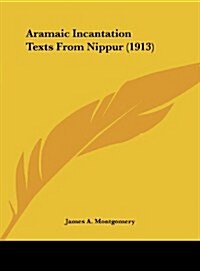 Aramaic Incantation Texts from Nippur (1913) (Hardcover)