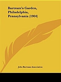 Bartrams Garden, Philadelphia, Pennsylvania (1904) (Hardcover)
