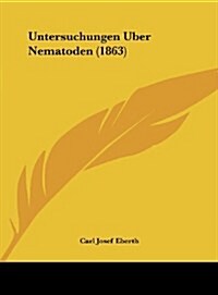 Untersuchungen Uber Nematoden (1863) (Hardcover)