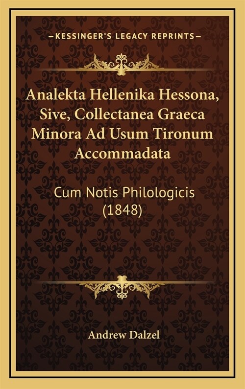 Analekta Hellenika Hessona, Sive, Collectanea Graeca Minora Ad Usum Tironum Accommadata: Cum Notis Philologicis (1848) (Hardcover)