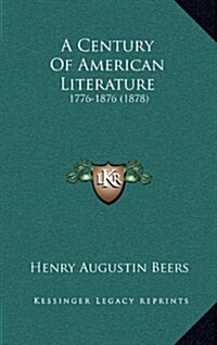 A Century of American Literature: 1776-1876 (1878) (Hardcover)