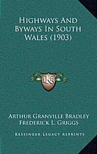 Highways and Byways in South Wales (1903) (Hardcover)