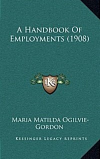 A Handbook of Employments (1908) (Hardcover)