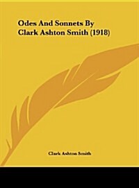 Odes and Sonnets by Clark Ashton Smith (1918) (Hardcover)