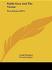 Rabbi Ezra and the Victim: Two Stories (1911) (Hardcover)