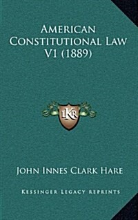 American Constitutional Law V1 (1889) (Hardcover)