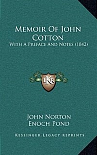 Memoir of John Cotton: With a Preface and Notes (1842) (Hardcover)