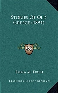 Stories of Old Greece (1894) (Hardcover)