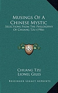 Musings of a Chinese Mystic: Selections from the Philosophy of Chuang Tzu (1906) (Hardcover)