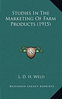 Studies in the Marketing of Farm Products (1915) (Hardcover)