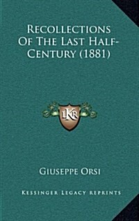 Recollections of the Last Half-Century (1881) (Hardcover)