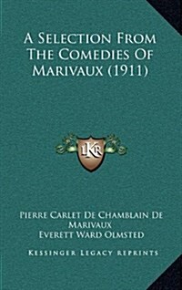 A Selection from the Comedies of Marivaux (1911) (Hardcover)