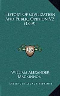 History of Civilization and Public Opinion V2 (1849) (Hardcover)