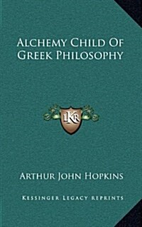 Alchemy Child of Greek Philosophy (Hardcover)