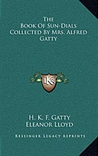The Book of Sun-Dials Collected by Mrs. Alfred Gatty (Hardcover)