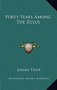 Forty Years Among the Zulus (Hardcover)