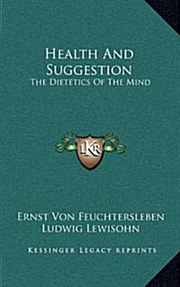 Health and Suggestion: The Dietetics of the Mind (Hardcover)