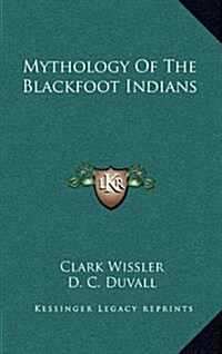 Mythology of the Blackfoot Indians (Hardcover)