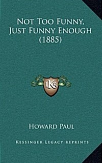 Not Too Funny, Just Funny Enough (1885) (Hardcover)