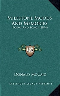 Milestone Moods and Memories: Poems and Songs (1894) (Hardcover)