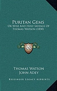 Puritan Gems: Or Wise and Holy Sayings of Thomas Watson (1850) (Hardcover)